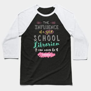 School Librarian Appreciation Gifts - The influence can never be erased Baseball T-Shirt